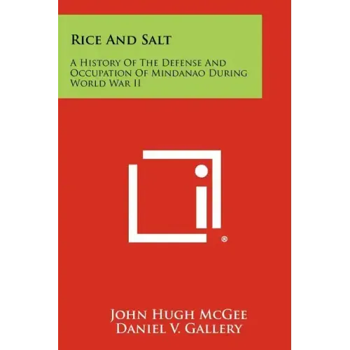 Rice And Salt: A History Of The Defense And Occupation Of Mindanao During World War II