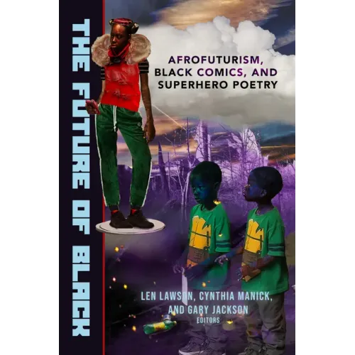 The Future of Black: Afrofuturism, Black Comics, and Superhero Poetry
