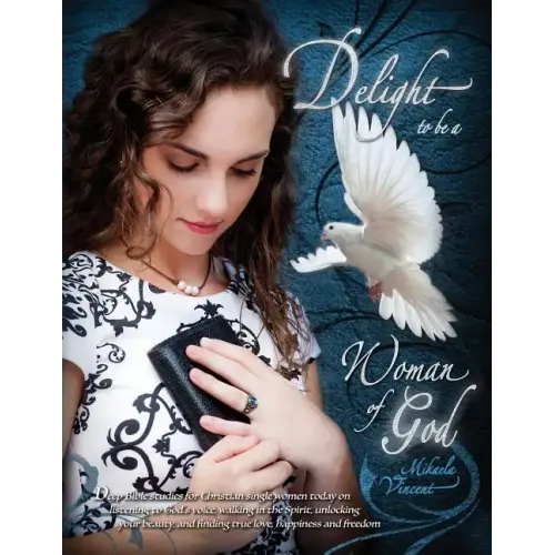 Delight to Be a Woman of God (MV best seller Bible study guide/devotion workbook on drawing near to God, acceptance, dating, loving well, armor of God