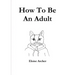 How To Be An Adult