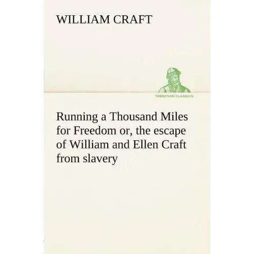 Running a Thousand Miles for Freedom; or, the escape of William and Ellen Craft from slavery