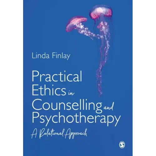 Practical Ethics in Counselling and Psychotherapy: A Relational Approach