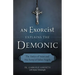An Exorcist Explains the Demonic: The Antics of Satan and His Army of Fallen Angels