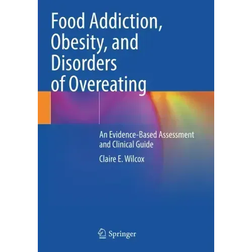 Food Addiction, Obesity, and Disorders of Overeating: An Evidence-Based Assessment and Clinical Guide