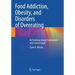 Food Addiction, Obesity, and Disorders of Overeating: An Evidence-Based Assessment and Clinical Guide