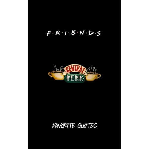 Friends - Favorite Quotes From The Show: Including Pictures