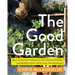 The Good Garden: How to Nurture Pollinators, Soil, Native Wildlife, and Healthy Food--All in Your Own Backyard