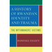 A History of Rwandan Identity and Trauma: The Mythmakers' Victims