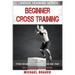 Beginner Cross Training: From Beginner to Advanced in one year