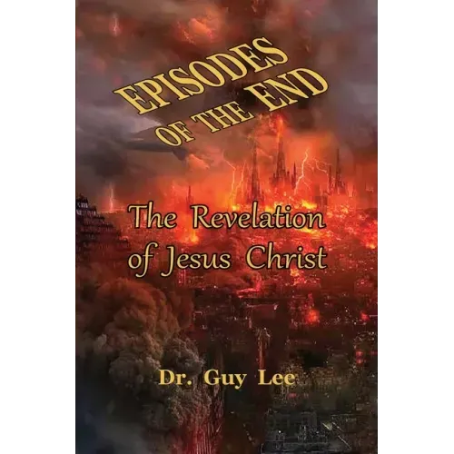 Episodes of the End: The Revelation of Jesus Christ
