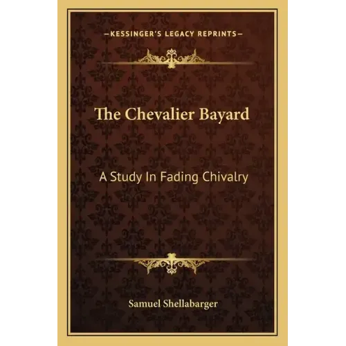 The Chevalier Bayard: A Study in Fading Chivalry
