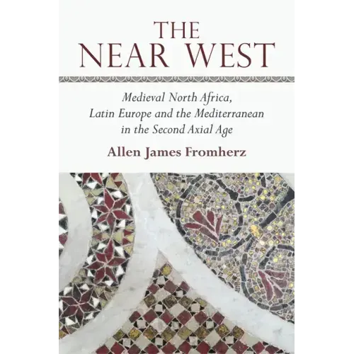 The Near West: Medieval North Africa, Latin Europe and the Mediterranean in the Second Axial Age