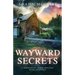 Wayward Secrets: A Whispering Pines Mystery, Book 13