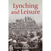 Lynching and Leisure: Race and the Transformation of Mob Violence in Texas