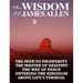 The Wisdom of James Allen: The Path to Prosperity, the Master of Desitiny, the Way of Peace, Entering the Kingdom, Above Life's Turmoil