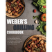 Weber's Grilling Cookbook: The Step-by-Step Guide to Master Your Weber Grill with Core Recipes and Techniques for the Most Flavorful and Deliciou