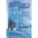 50 Years of Iditarod Adventures: The First Fifty Years of the Last Great Race