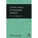 A First Course in Functional Analysis: Theory and Applications