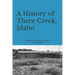 A History of Three Creek, Idaho