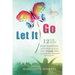 Let It Go: 12 New Steps for Tapping The Power of Your Mind to Overcome Addiction with FasterEFT