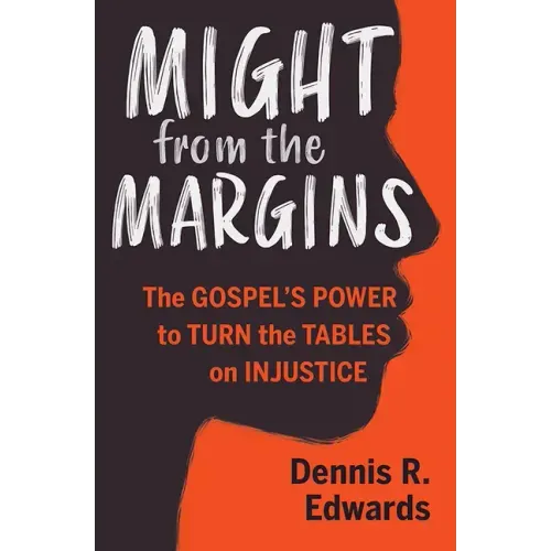 Might from the Margins: The Gospel's Power to Turn the Tables on Injustice