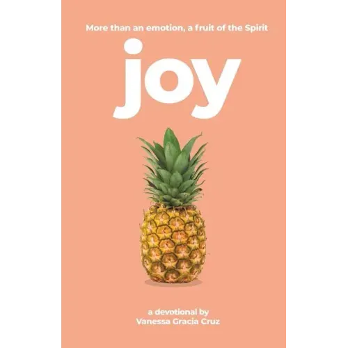 Joy: More Than an Emotion, a Fruit of the Spirit