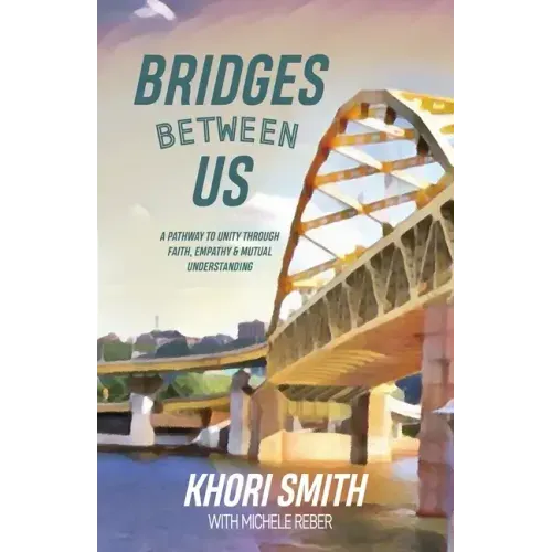 Bridges Between US: A Pathway to Unity Through Faith, Empathy & Mutual Understanding