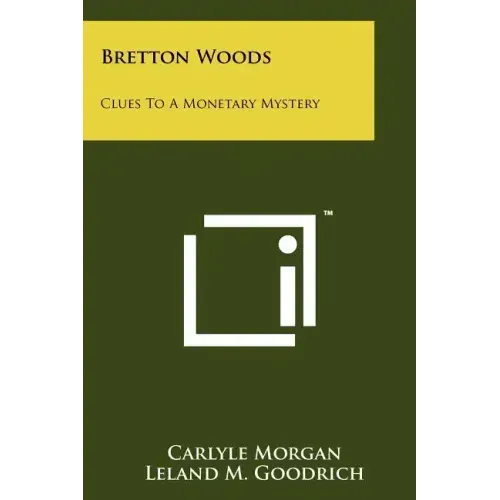 Bretton Woods: Clues To A Monetary Mystery