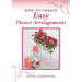 How To Create Easy Flower Arrangements