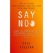 Say No: How to Stand Your Ground, Reclaim Your Time and Energy (Learn the Essential High Performance Skill, Stop People Pleasing and Live Life)