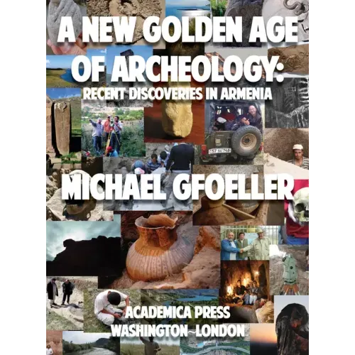 A New Golden Age of Archeology: Recent Discoveries in Armenia
