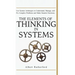 The Elements of Thinking in Systems: Use Systems Archetypes to Understand, Manage, and Fix Complex Problems and Make Smarter Decisions
