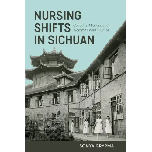 Nursing Shifts in Sichuan: Canadian Missions and Wartime China, 1937-1951