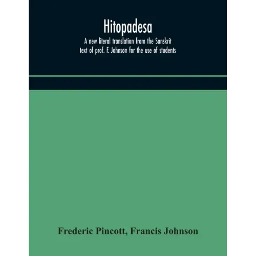 Hitopadesa; a new literal translation from the Sanskrit text of prof. F. Johnson for the use of students
