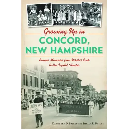 Growing Up in Concord, New Hampshire: Boomer Memories from White's Park to the Capitol Theater