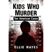 Kids Who Murder: Ten American Cases