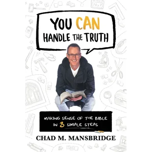 You Can Handle the Truth: Making Sense of the Bible in 3 Simple Steps