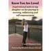 Know You Are Loved: Inspirational Notes to My Daughter on Her Journey to Recovery, Rediscovery and Self-Empowerment