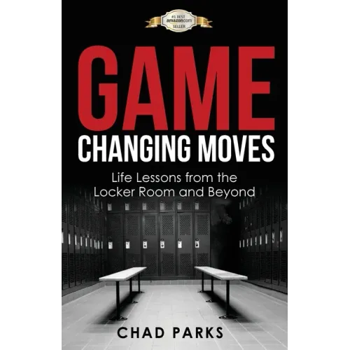 Game Changing Moves: Life Lessons from the Locker Room and Beyond