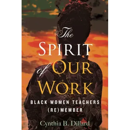 The Spirit of Our Work: Black Women Teachers (Re)Member