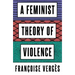 A Feminist Theory of Violence: A Decolonial Perspective