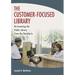 The Customer-Focused Library: Re-Inventing the Public Library From the Outside-In