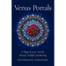 Venus Portals: A Map of Your Sacred, Sexual, Soulful Awakening