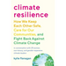Climate Resilience: How We Keep Each Other Safe, Care for Our Communities, and Fight Back Against Climate Change