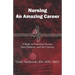 Nursing, An Amazing Career: A Book for Potential Nurses, their Patients, and the Curious