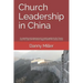 Church Leadership in China: A compelling and intriguing look at the models applied by the Chinese Church, in coping with the world's biggest twent