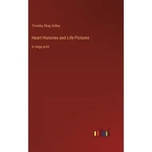 Heart-Histories and Life-Pictures: in large print