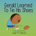 Gerald Learned to Tie His Shoes