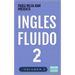 Inglés Fluido 2: EL MAS EXITOSO CURSO DE INGLES Lecciones BÁSICAS, intermedias de GRAMATICA, vocabulario y frases fáciles