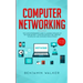 Computer Networking: The Complete Beginner's Guide to Learning the Basics of Network Security, Computer Architecture, Wireless Technology a